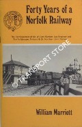 Forty Years of a Norfolk Railway: The reminiscences of William Marriott, engineer and traffic manager of the M.& G.N. Joint Railway, 1883 - 1924 by MARRIOTT, William & BECKETT, C. (ed.)